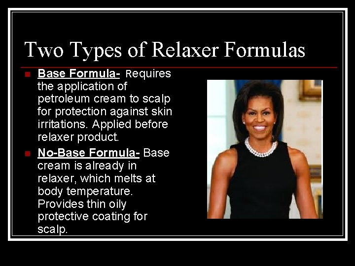 Two Types of Relaxer Formulas n n Base Formula- Requires the application of petroleum