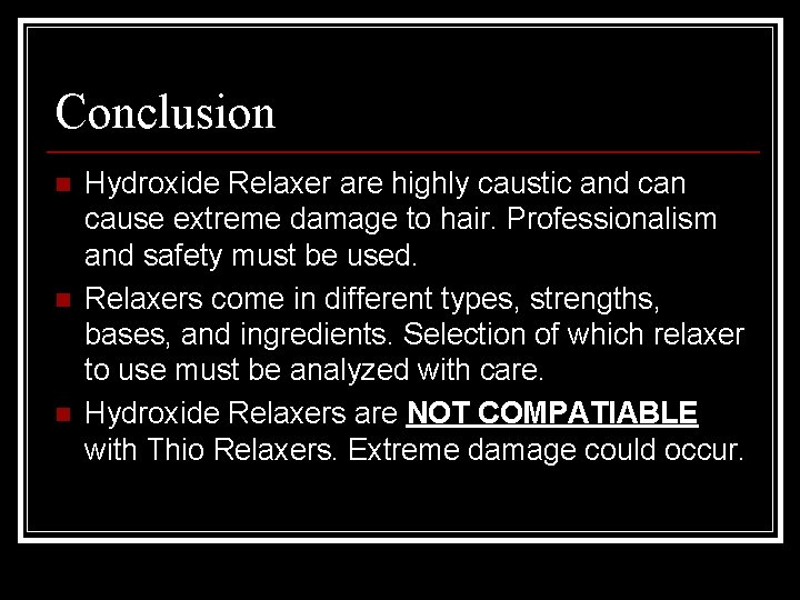 Conclusion n Hydroxide Relaxer are highly caustic and can cause extreme damage to hair.