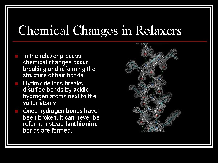 Chemical Changes in Relaxers n n n In the relaxer process, chemical changes occur,