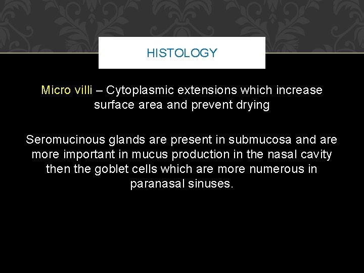 HISTOLOGY Micro villi – Cytoplasmic extensions which increase surface area and prevent drying Seromucinous