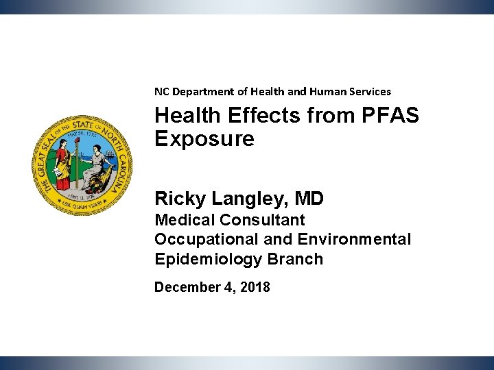 NC Department of Health and Human Services Health Effects from PFAS Exposure Ricky Langley,