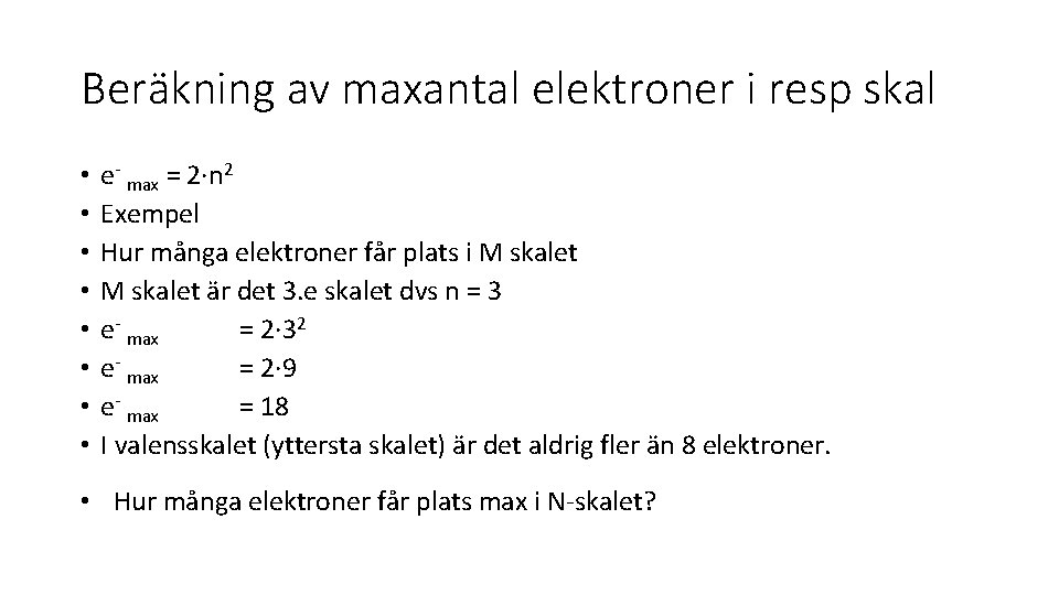 Beräkning av maxantal elektroner i resp skal • • e- max = 2·n 2