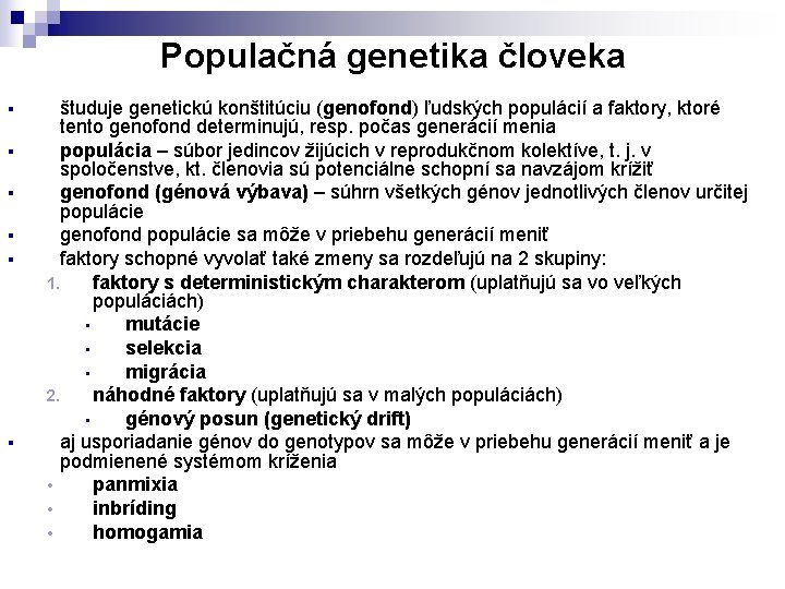 Populačná genetika človeka § § § študuje genetickú konštitúciu (genofond) ľudských populácií a faktory,