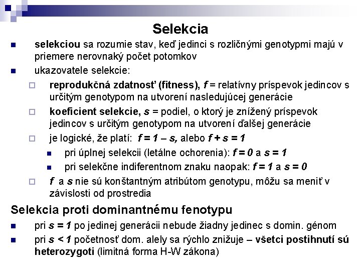 Selekcia n n selekciou sa rozumie stav, keď jedinci s rozličnými genotypmi majú v Selekcia n n selekciou sa rozumie stav, keď jedinci s rozličnými genotypmi majú v