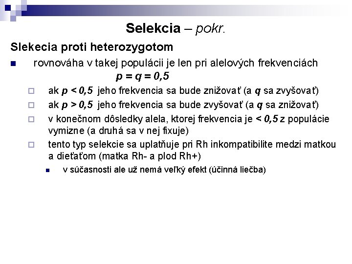 Selekcia – pokr. Slekecia proti heterozygotom n rovnováha v takej populácii je len pri