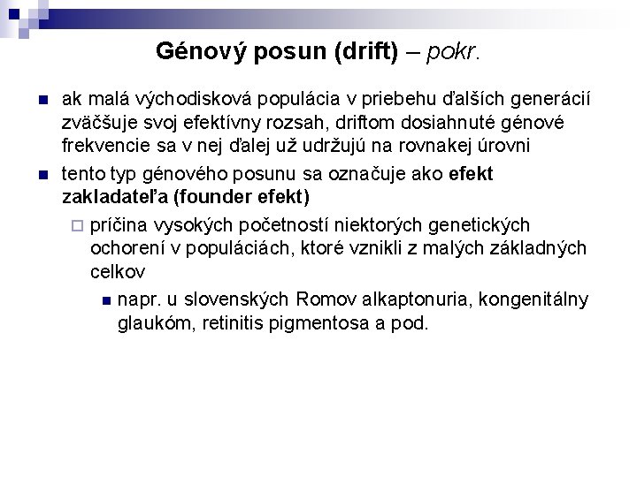 Génový posun (drift) – pokr. n n ak malá východisková populácia v priebehu ďalších Génový posun (drift) – pokr. n n ak malá východisková populácia v priebehu ďalších