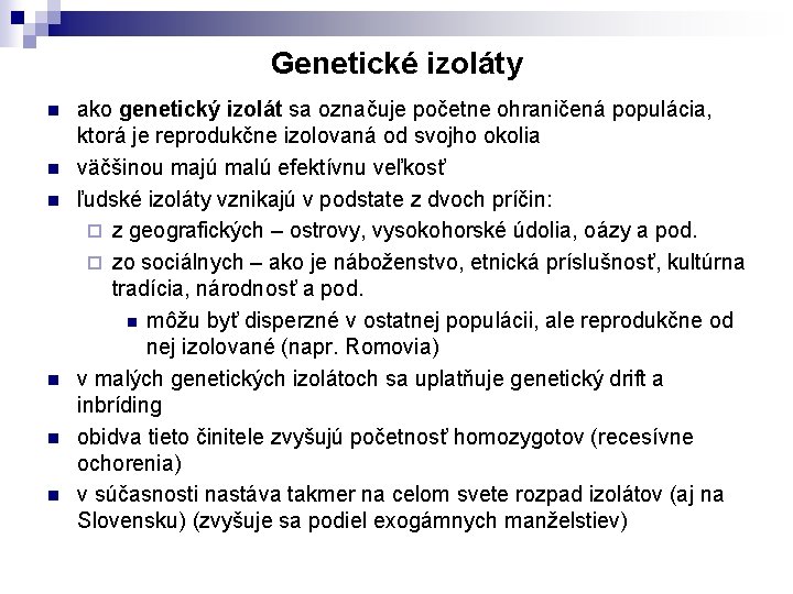 Genetické izoláty n n n ako genetický izolát sa označuje početne ohraničená populácia, ktorá