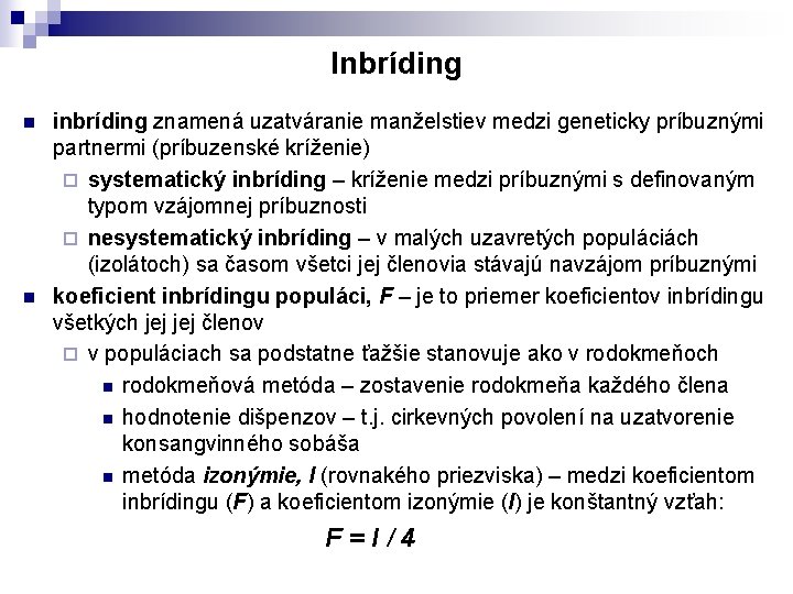 Inbríding n n inbríding znamená uzatváranie manželstiev medzi geneticky príbuznými partnermi (príbuzenské kríženie) ¨