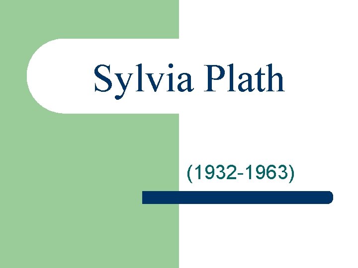 Sylvia Plath (1932 -1963) 