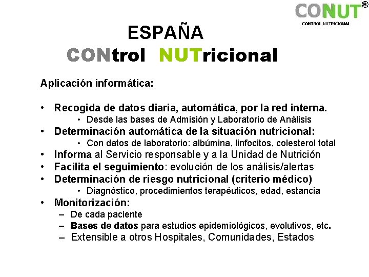 ESPAÑA CONtrol NUTricional Aplicación informática: • Recogida de datos diaria, automática, por la red