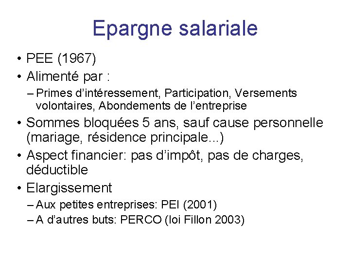 Epargne salariale • PEE (1967) • Alimenté par : – Primes d’intéressement, Participation, Versements