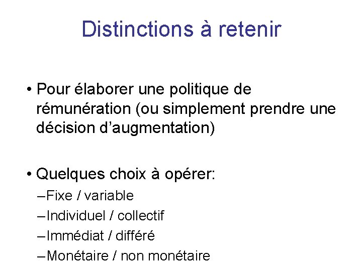 Distinctions à retenir • Pour élaborer une politique de rémunération (ou simplement prendre une