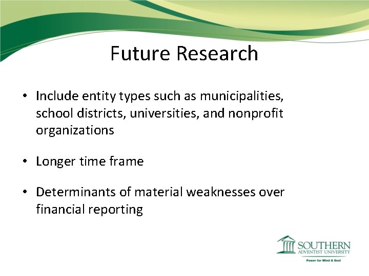 Future Research • Include entity types such as municipalities, school districts, universities, and nonprofit Future Research • Include entity types such as municipalities, school districts, universities, and nonprofit