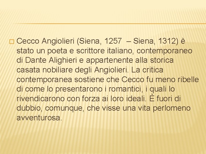 � Cecco Angiolieri (Siena, 1257 – Siena, 1312) è stato un poeta e scrittore