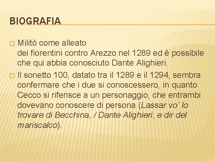BIOGRAFIA Militò come alleato dei fiorentini contro Arezzo nel 1289 ed è possibile che