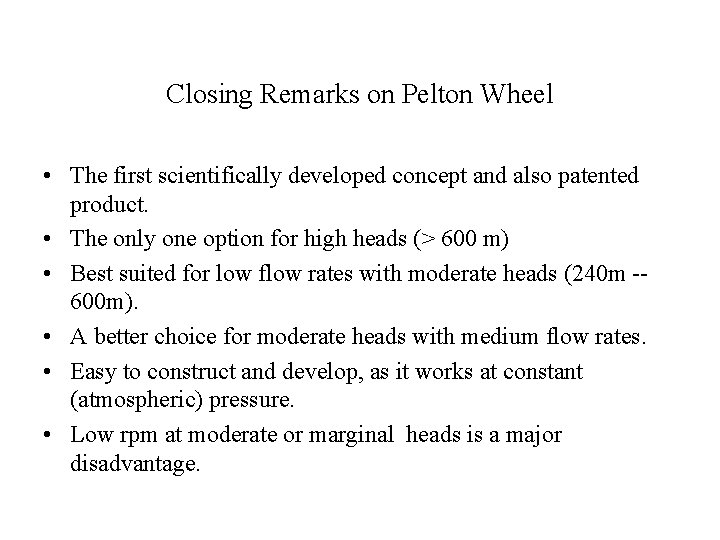 Closing Remarks on Pelton Wheel • The first scientifically developed concept and also patented