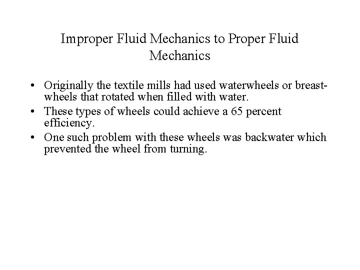 Improper Fluid Mechanics to Proper Fluid Mechanics • Originally the textile mills had used
