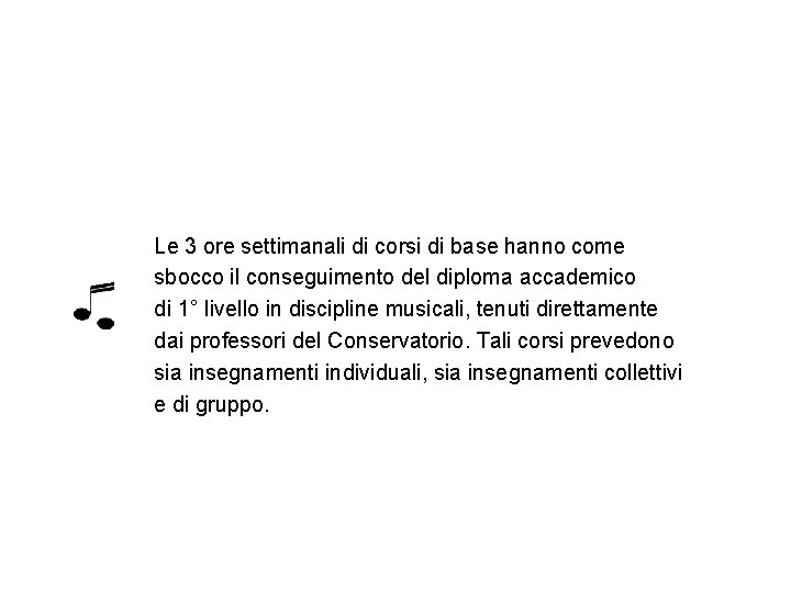 Le 3 ore settimanali di corsi di base hanno come sbocco il conseguimento del