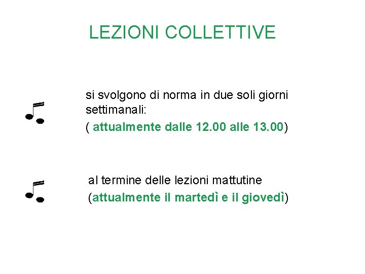 LEZIONI COLLETTIVE si svolgono di norma in due soli giorni settimanali: ( attualmente dalle