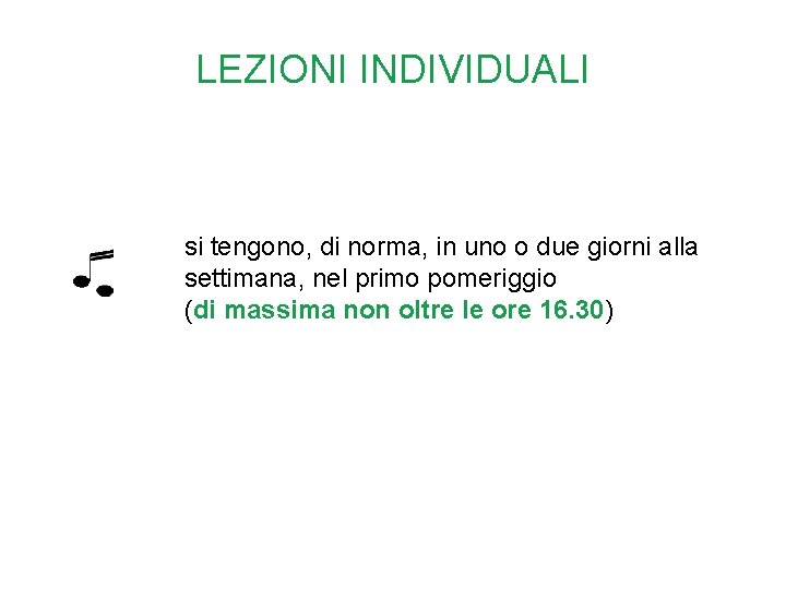 LEZIONI INDIVIDUALI si tengono, di norma, in uno o due giorni alla settimana, nel