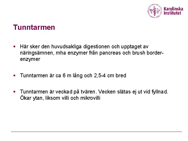 Tunntarmen § Här sker den huvudsakliga digestionen och upptaget av näringsämnen, mha enzymer från