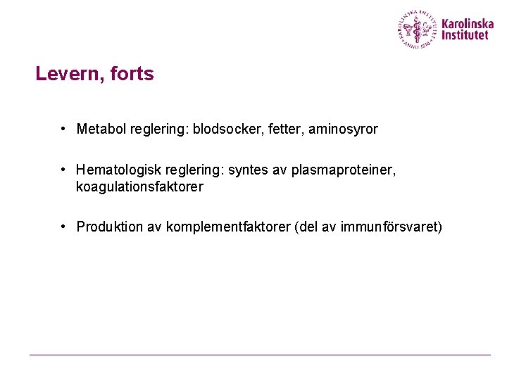 Levern, forts • Metabol reglering: blodsocker, fetter, aminosyror • Hematologisk reglering: syntes av plasmaproteiner,