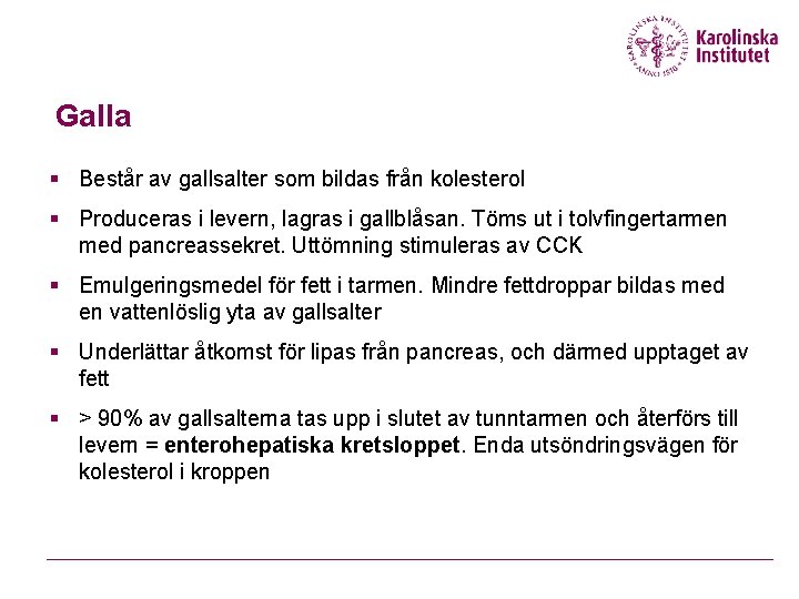 Galla § Består av gallsalter som bildas från kolesterol § Produceras i levern, lagras