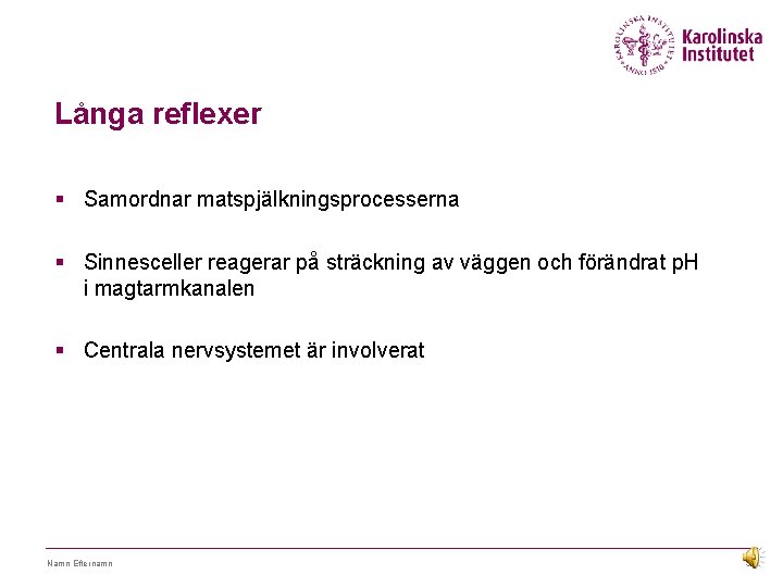 Långa reflexer § Samordnar matspjälkningsprocesserna § Sinnesceller reagerar på sträckning av väggen och förändrat