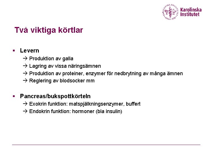 Två viktiga körtlar § Levern à Produktion av galla à Lagring av vissa näringsämnen