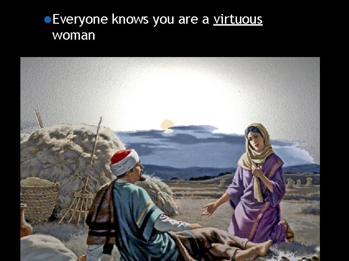 Everyone knows you are a virtuous woman 