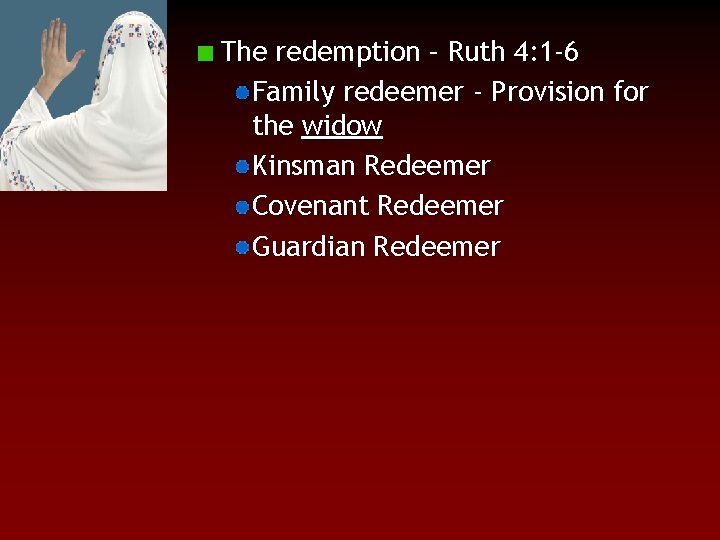 The redemption – Ruth 4: 1 -6 Family redeemer - Provision for the widow