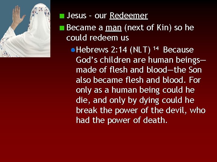 Jesus – our Redeemer Became a man (next of Kin) so he could redeem