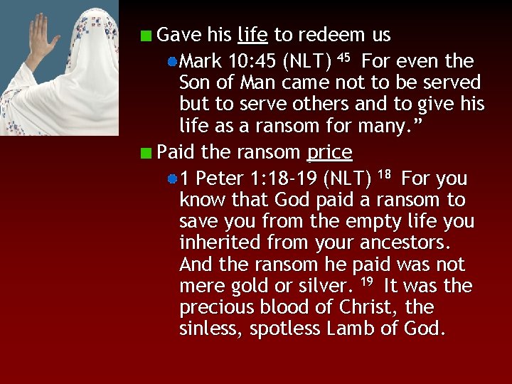 Gave his life to redeem us Mark 10: 45 (NLT) 45 For even the