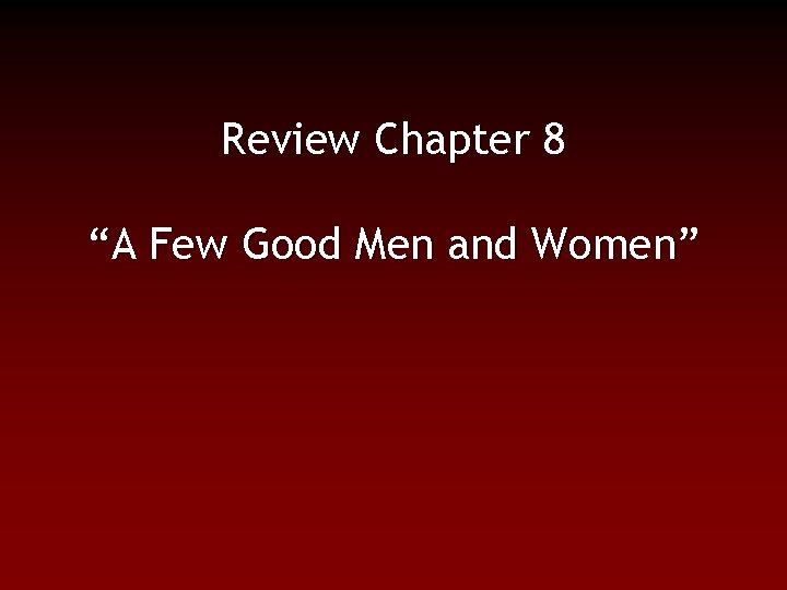 Review Chapter 8 “A Few Good Men and Women” 