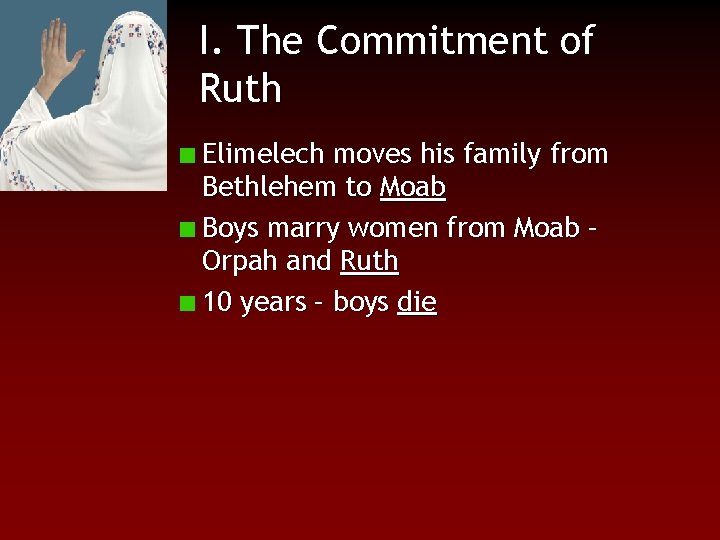 I. The Commitment of Ruth Elimelech moves his family from Bethlehem to Moab Boys