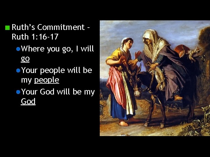 Ruth’s Commitment – Ruth 1: 16 -17 Where you go, I will go Your