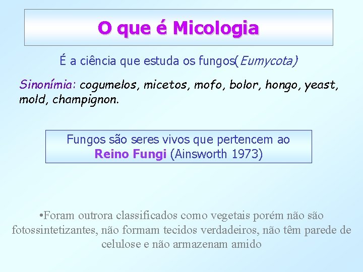 O que é Micologia É a ciência que estuda os fungos(Eumycota) Sinonímia: cogumelos, micetos,