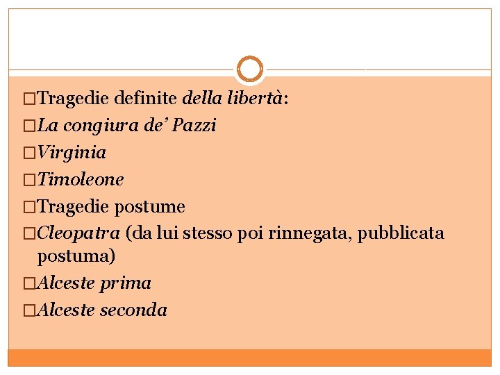 �Tragedie definite della libertà: �La congiura de’ Pazzi �Virginia �Timoleone �Tragedie postume �Cleopatra (da