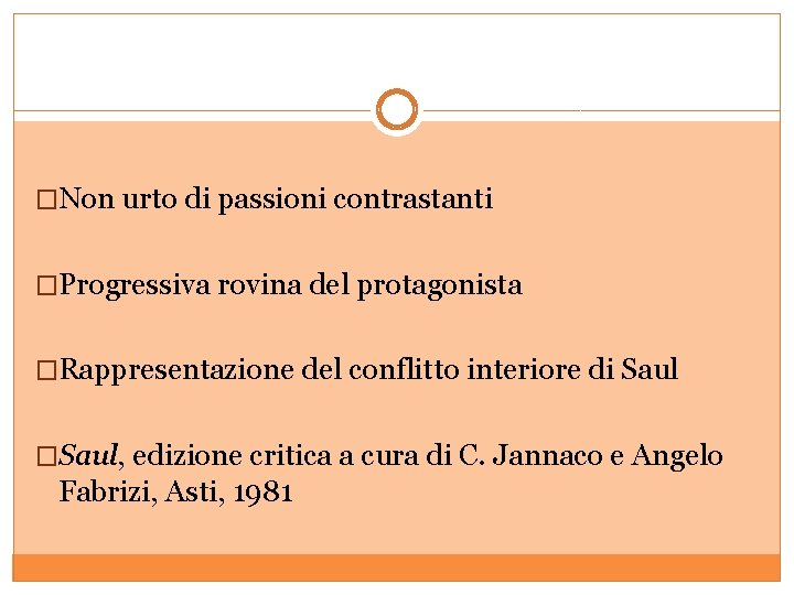 �Non urto di passioni contrastanti �Progressiva rovina del protagonista �Rappresentazione del conflitto interiore di