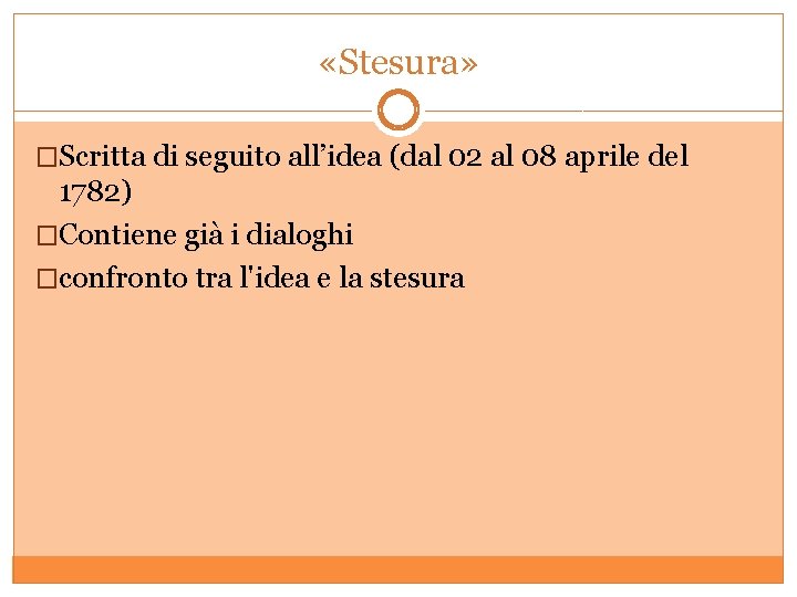  «Stesura» �Scritta di seguito all’idea (dal 02 al 08 aprile del 1782) �Contiene