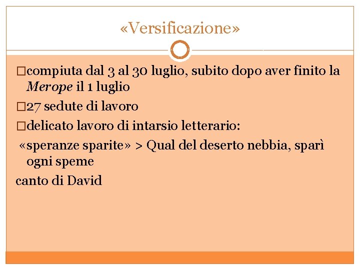  «Versificazione» �compiuta dal 30 luglio, subito dopo aver finito la Merope il 1