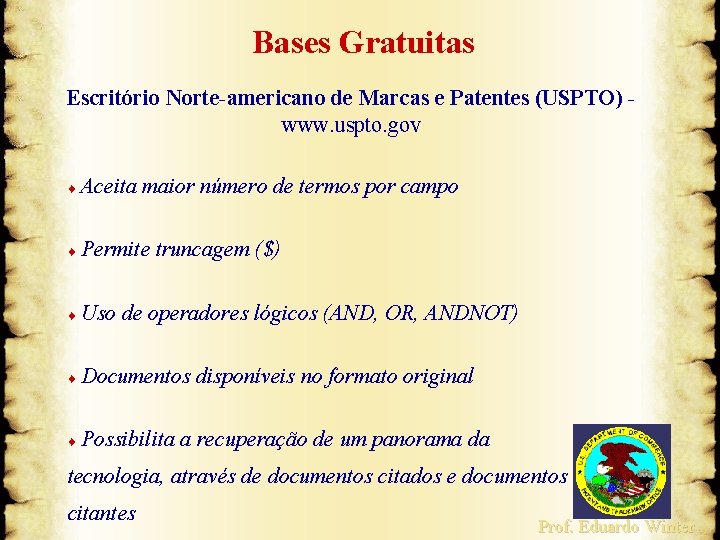 Bases Gratuitas Escritório Norte-americano de Marcas e Patentes (USPTO) www. uspto. gov Aceita maior