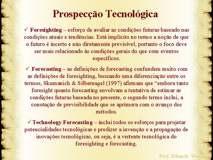 Prospecção Tecnológica ü Foresighting – esforço de avaliar as condições futuras baseado nas condições