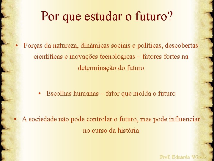 Por que estudar o futuro? • Forças da natureza, dinâmicas sociais e políticas, descobertas