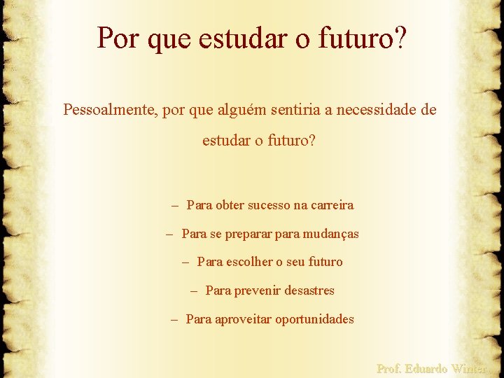 Por que estudar o futuro? Pessoalmente, por que alguém sentiria a necessidade de estudar