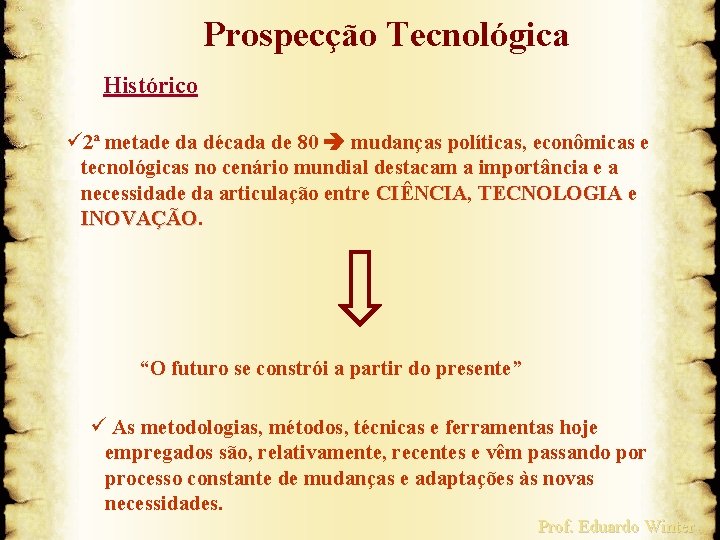 Prospecção Tecnológica Histórico ü 2ª metade da década de 80 mudanças políticas, econômicas e