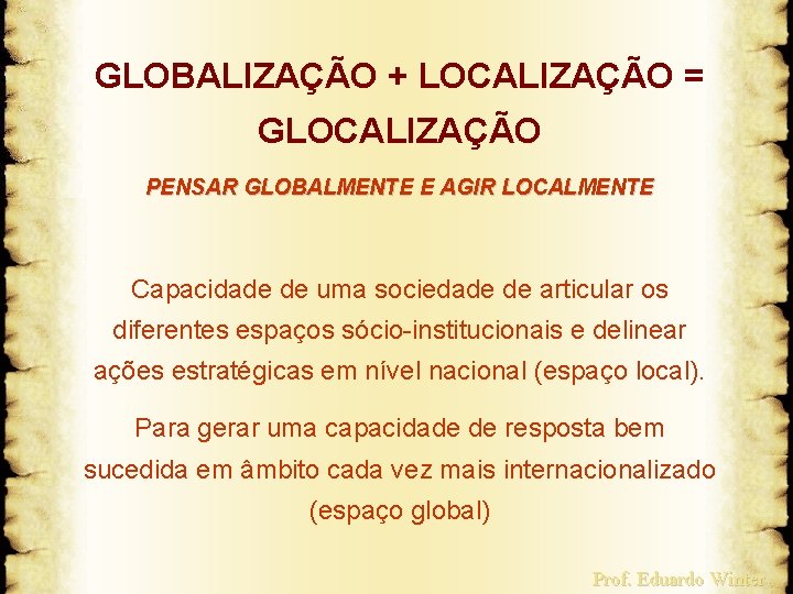 GLOBALIZAÇÃO + LOCALIZAÇÃO = GLOCALIZAÇÃO PENSAR GLOBALMENTE E AGIR LOCALMENTE Capacidade de uma sociedade