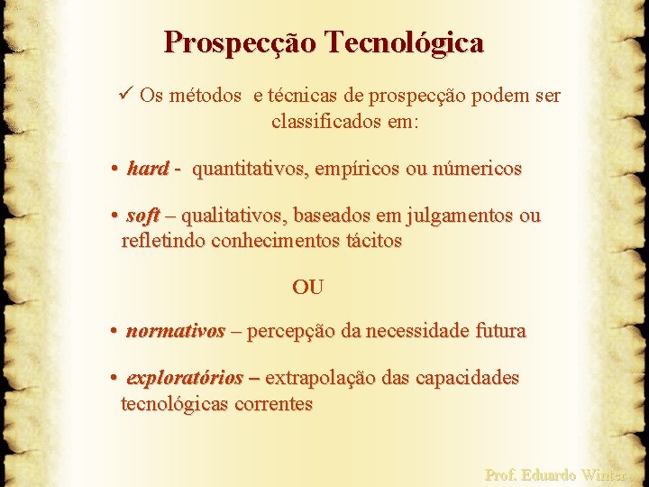 Prospecção Tecnológica ü Os métodos e técnicas de prospecção podem ser classificados em: •