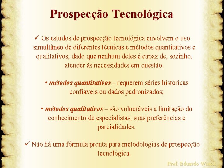 Prospecção Tecnológica ü Os estudos de prospecção tecnológica envolvem o uso simultâneo de diferentes