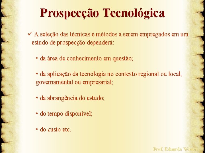 Prospecção Tecnológica ü A seleção das técnicas e métodos a serem empregados em um